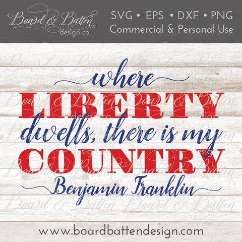 Where Liberty Dwells, There Is My Country SVG File - Benjamin Franklin