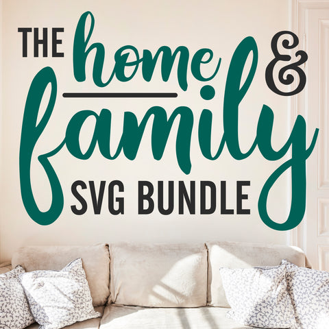 Home & Family SVG Bundle with LIFETIME updates