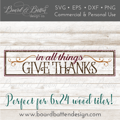 In All Things Give Thanks SVG File for Thanksgiving 6x24 Wood Tile - Commercial Use SVG Files for Cricut & Silhouette