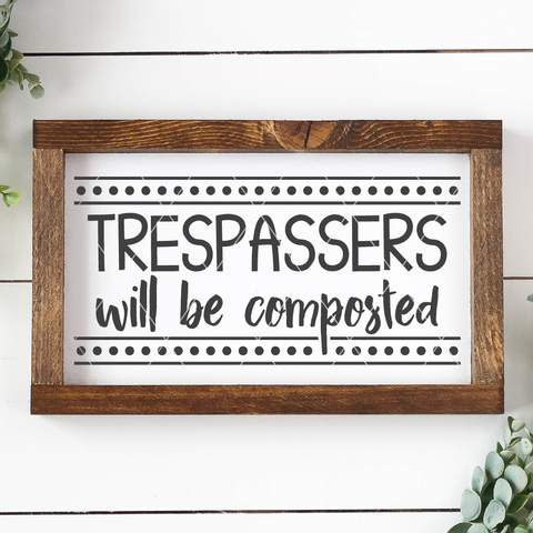 Trespassers Will Be Composted SVG File for Gardeners | Cricut/Silhouette