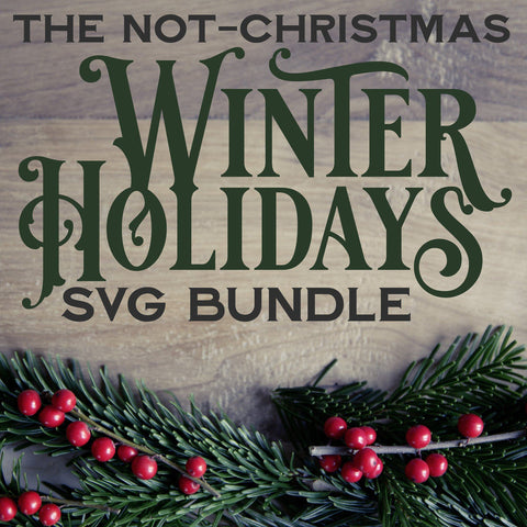 The Not-Christmas Winter Holidays SVG Bundle with LIFETIME updates