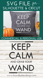 Halloween Witch SVG - Keep Calm and Grab Your Wand Cricut Designs