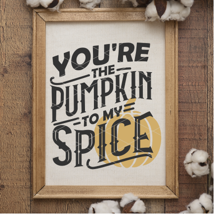 You're the Pumpkin To My Spice SVG File for Fall/Autumn Cricut Projects