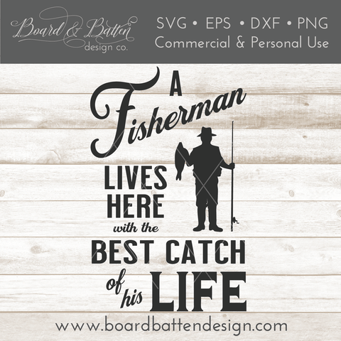 A Fisherman Lives Here With The Best Catch Of His Life SVG File for Fishing