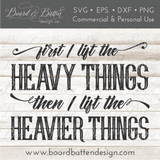 Weight Lifting SVG File - First I Lift The Heavy Things - Commercial Use SVG Files for Cricut & Silhouette