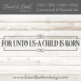 For Unto Us A Child Is Born 6x24 SVG File - Commercial Use SVG Files for Cricut & Silhouette