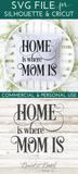 Home Is Where Mom Is SVG File For Mother's Day - Commercial Use SVG Files for Cricut & Silhouette