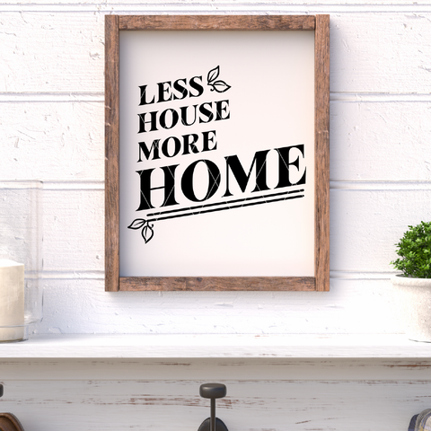 Less House, More Home SVG File for Cricut/Silhouette