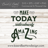 Make Today Ridiculously Amazing SVG File - Commercial Use SVG Files for Cricut & Silhouette
