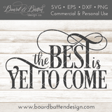The Best Is Yet To Come New Year's SVG File - Commercial Use SVG Files for Cricut & Silhouette