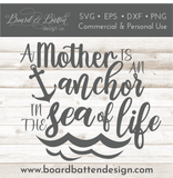 A Mother Is An Anchor In The Sea Of Life SVG File for Mother's Day - Commercial Use SVG Files for Cricut & Silhouette