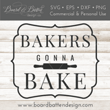 Bakers Gonna Bake SVG File - Commercial Use SVG Files for Cricut & Silhouette