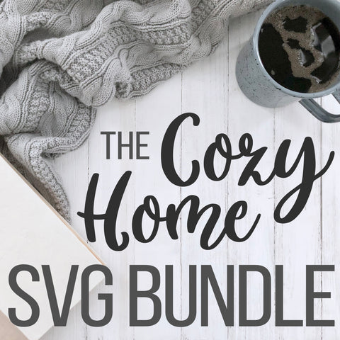 The Cozy Home SVG Bundle for Cricut & Silhouette