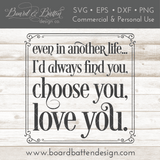 Romantic SVG File - Even In Another Life, I'd Always Find You, Choose You, Love You - Commercial Use SVG Files for Cricut & Silhouette