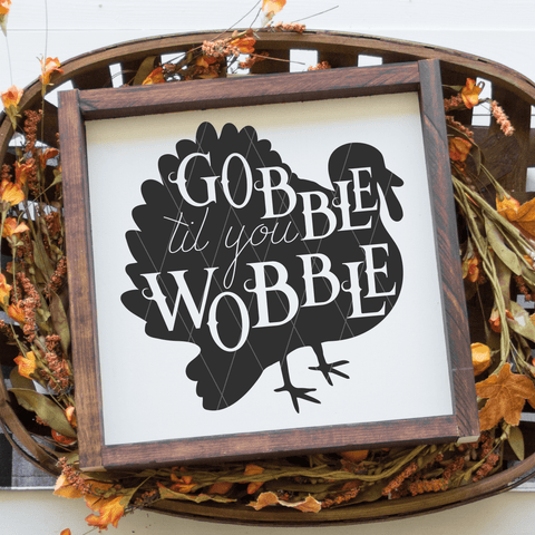 Gobble Till You Wobble SVG File for Thanksgiving