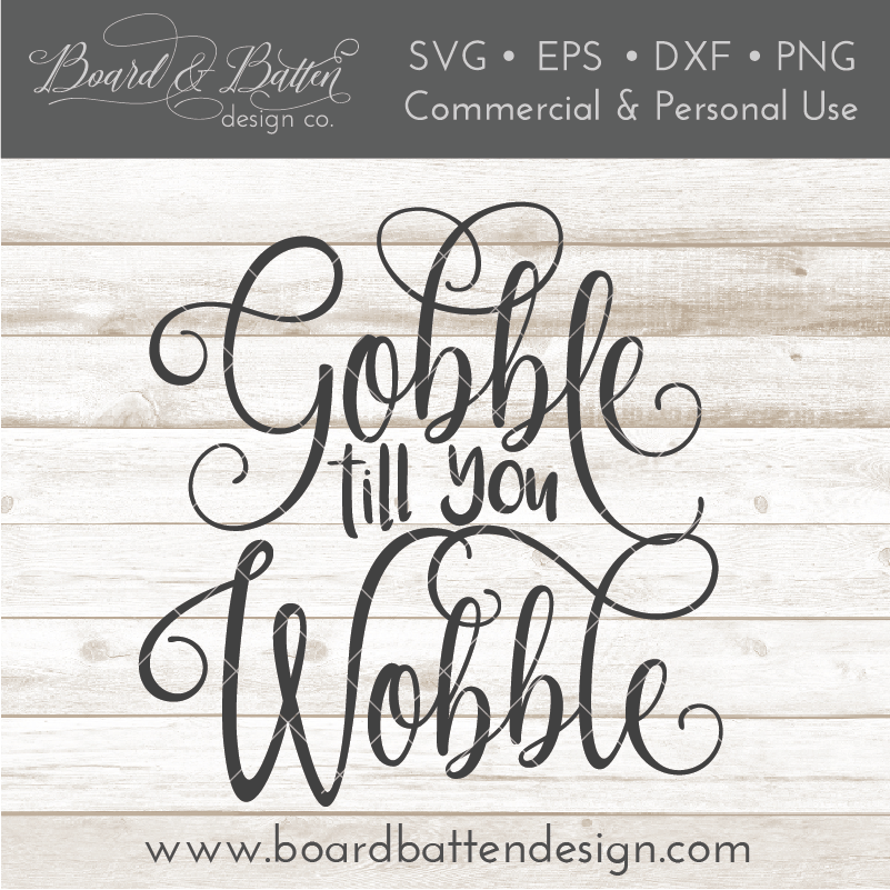 Gobble 'Till You Wobble SVG File - Commercial Use SVG Files for Cricut & Silhouette