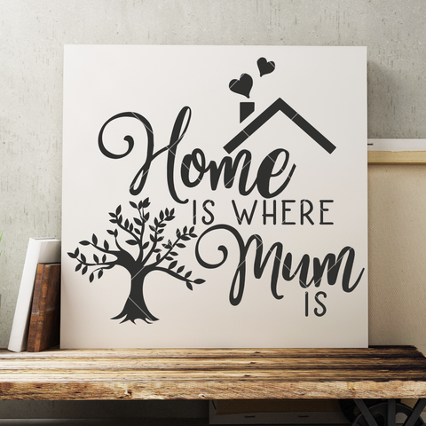 Home Is Where Mum Is SVG File for Mother's Day for Cricut/Silhouette