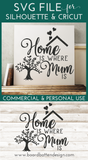 Home Is Where Mum Is SVG File for Mother's Day for Cricut/Silhouette - Commercial Use SVG Files for Cricut & Silhouette