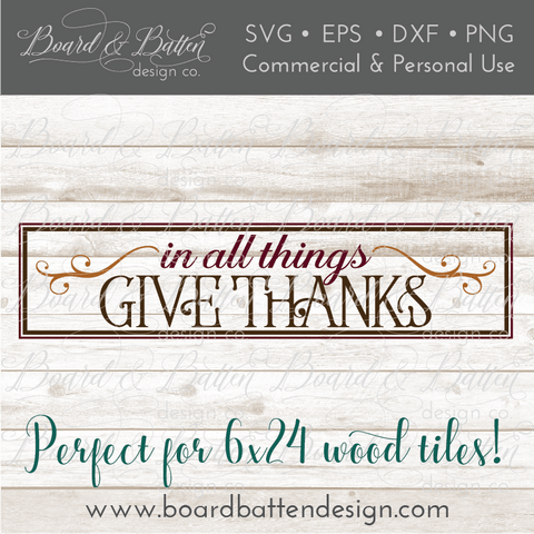In All Things Give Thanks SVG File for Thanksgiving 6x24 Wood Tile