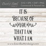 It is Because Of You That I Am What I Am SVG - Commercial Use SVG Files for Cricut & Silhouette