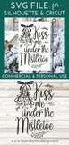 Holiday SVG | Kiss Me Under The Mistletoe SVG File for Christmas | Cricut Designs - Commercial Use SVG Files for Cricut & Silhouette