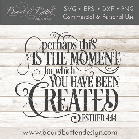 Perhaps This Is The Moment For Which You Have Been Created Esther 4:14 SVG File