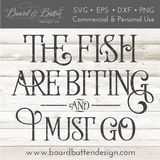 The Fish Are Biting And I Must Go SVG File - Commercial Use SVG Files for Cricut & Silhouette